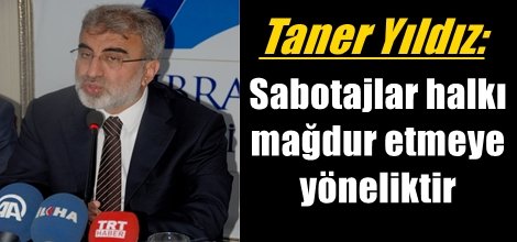 Taner Yıldız: Sabotajlar halkı mağdur etmeye yöneliktir