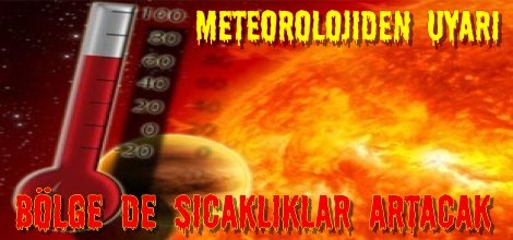 Meteorolojiden uyarı: Bölge de sıcaklıklar artacak