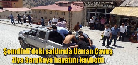 Şemdinli'deki saldırıda Uzman Çavuş Ziya Sarpkaya hayatını kaybetti