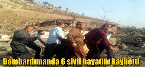 Bombardımanda 6 sivil hayatını kaybetti