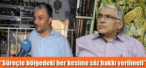 “Süreçte bölgedeki her kesime söz hakkı verilmeli”