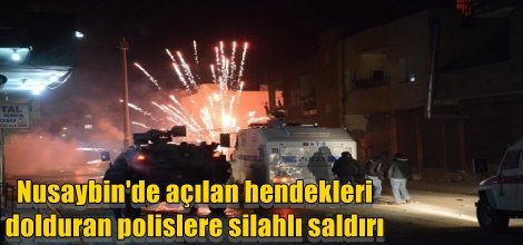 Nusaybin'de hendekleri dolduran polislere silahlı saldırı