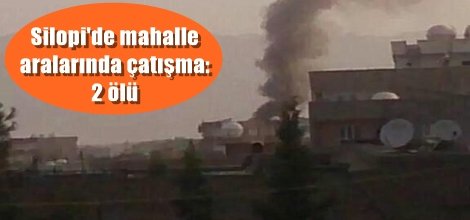 Silopi'de mahalle aralarında çatışma: 2 ölü