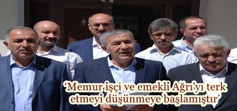 ‘Memur işçi ve emekli Ağrı'yı terk etmeyi düşünmeye başlamıştır’