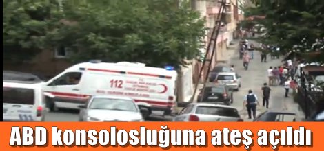 ABD konsolosluğuna ateş açıldı