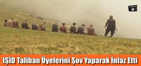 IŞİD Taliban Üyelerini Şov Yaparak İnfaz Etti