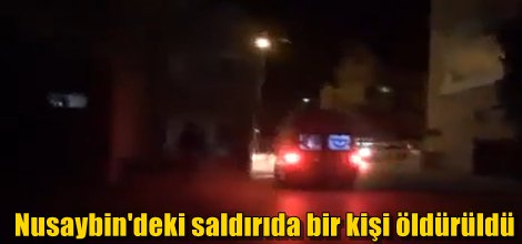Nusaybin'deki saldırıda bir kişi öldürüldü