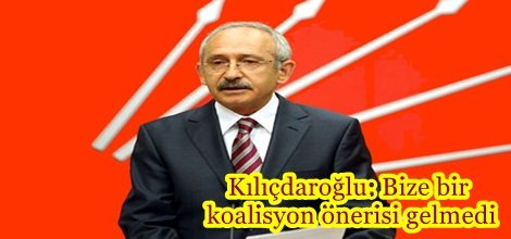 Kılıçdaroğlu: Bize bir koalisyon önerisi gelmedi
