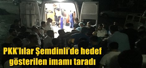 PKK’lılar Şemdinli’de hedef gösterilen imamı taradı