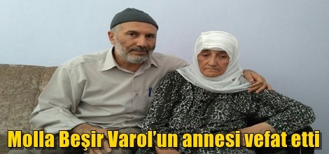 Molla Beşir Varol’un annesi vefat etti