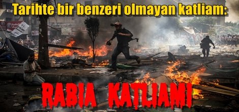 Tarihte bir benzeri olmayan katliam: Rabia katliamı