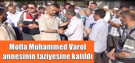 Molla Muhammed Varol annesinin taziyesine katıldı