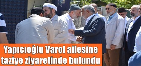 HÜDA PAR Genel Başkanı Zekeriya Yapıcıoğlu Varol ailesine taziye ziyaretinde bulundu