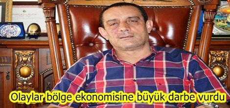 Olaylar bölge ekonomisine büyük darbe vurdu