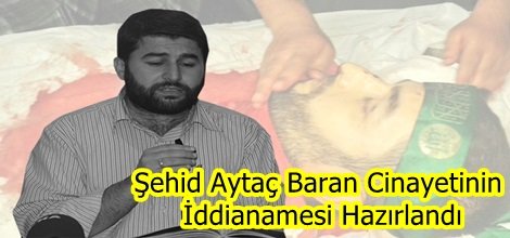 Şehid Aytaç Baran Cinayetinin İddianamesi Hazırlandı