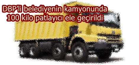 DBP’li belediyenin kamyonunda patlayıcı ele geçirildi