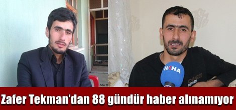 Zafer Tekman’dan 88 gündür haber alınamıyor video