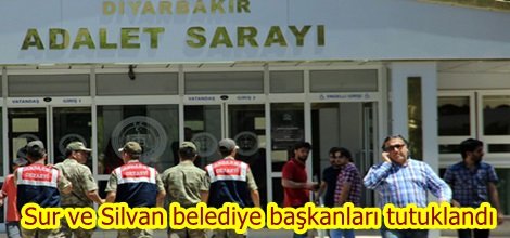 Sur ve Silvan belediye başkanları tutuklandı