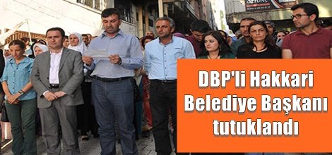 DBP'li Hakkari Belediye Başkanı tutuklandı