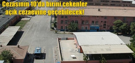 Cezasının 10'da birini çekenler açık cezaevine gidebilecek