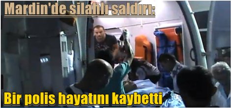 Mardin'de silahlı saldırı: Bir polis hayatını kaybetti