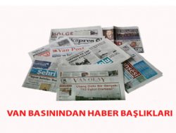 Van Basınından Öne Çıkan Haber Başlıkları