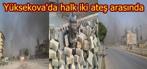Yüksekova'da halk iki ateş arasında