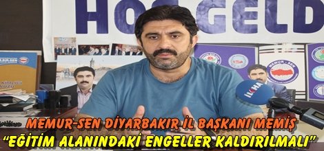 Memur-Sen Diyarbakır İl Başkanı Memiş: “Eğitim alanındaki engeller kaldırılmalı”