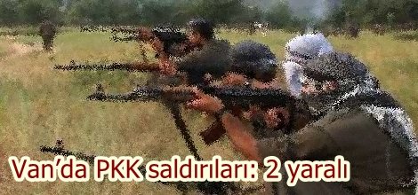 Van’da PKK saldırıları: 2 yaralı