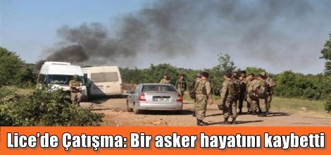 Lice’de Çatışma: Bir asker hayatını kaybetti