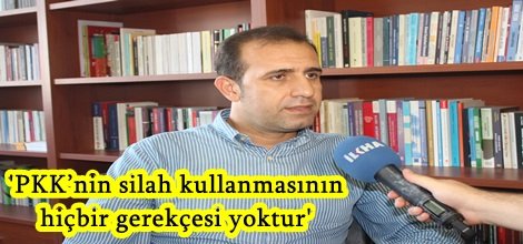 'PKK’nin silah kullanmasının hiçbir gerekçesi yoktur'