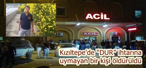 Kızıltepe’de “DUR” ihtarına uymayan bir kişi öldürüldü