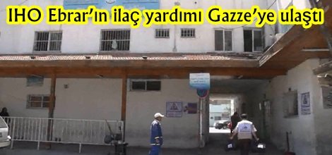 IHO Ebrar’ın ilaç yardımını Gazze’ye ulaştı video