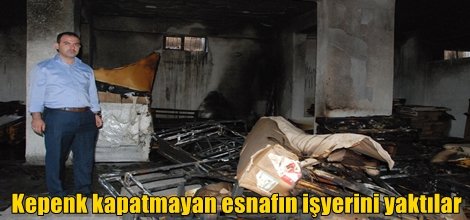 Kepenk kapatmayan esnafın işyerini yaktılar