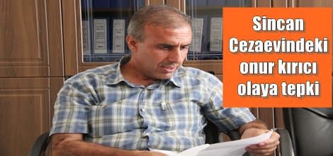 Sincan Cezaevindeki onur kırıcı olaya tepki
