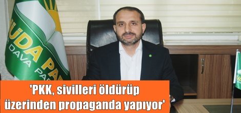 'PKK, sivilleri öldürüp üzerinden propaganda yapıyor'