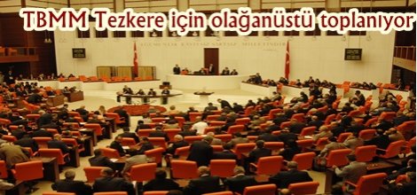 TBMM Tezkere için olağanüstü toplanıyor