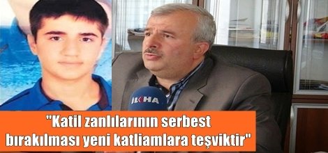 "Katil zanlılarının serbest bırakılması yeni katliamlara teşviktir"