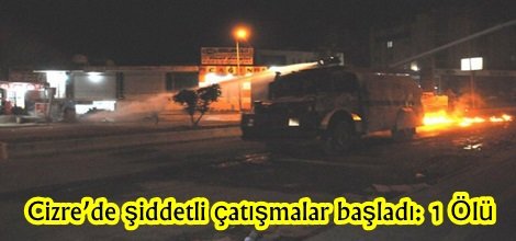 Cizre’de şiddetli çatışmalar başladı: 1 Ölü