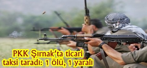 PKK Şırnak’ta ticari taksi taradı: 1 ölü, 1 yaralı