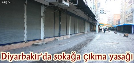 Diyarbakır Valiliğinden sokağa çıkma yasağıyla ilgili açıklama