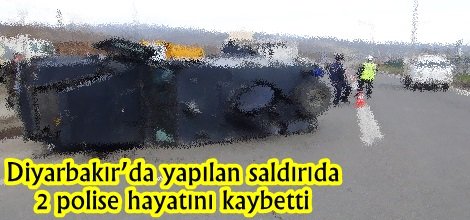 Diyarbakır’da yapılan saldırıda 2 polise hayatını kaybetti