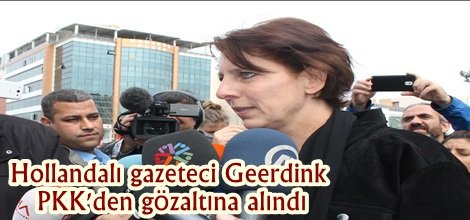 Hollandalı gazeteci Geerdink PKK'den gözaltına alındı