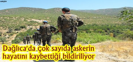 Dağlıca'da çok sayıda askerin hayatını kaybettiği bildiriliyor