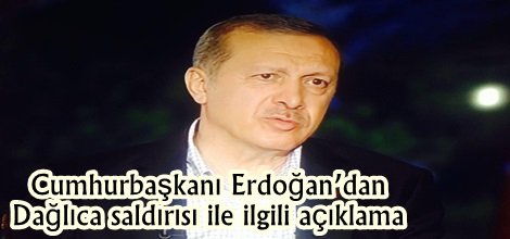 Cumhurbaşkanı Erdoğan’dan Dağlıca saldırısı ile ilgili açıklama