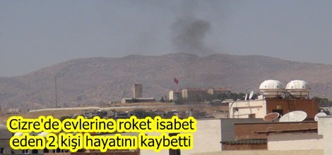 Cizre'de evlerine roket isabet eden 2 kişi hayatını kaybetti