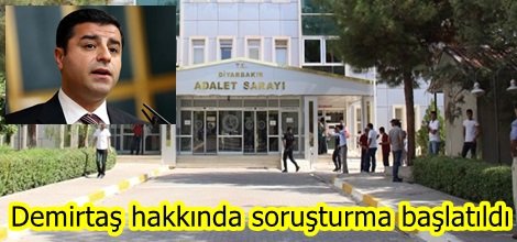 Demirtaş hakkında soruşturma başlatıldı