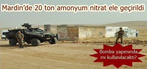 Mardin’de 20 ton amonyum nitrat ele geçirildi