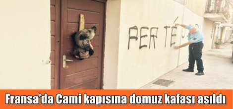 Fransa’da Cami kapısına domuz kafası asıldı