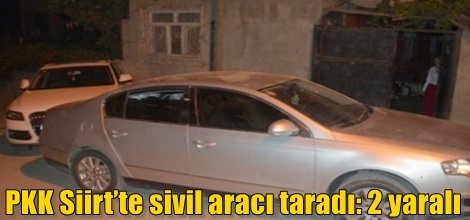 PKK Siirt’te sivil aracı taradı: 2 yaralı